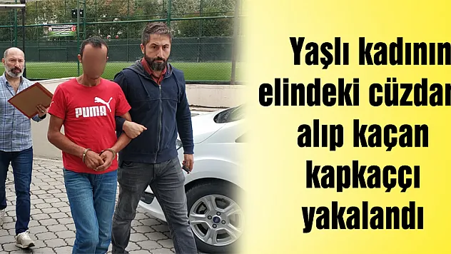  Yaşlı kadının elindeki cüzdanı alıp kaçan kapkaççı yakalandı