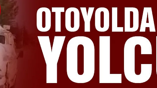 Otoyolda tehlikeli yolculuk