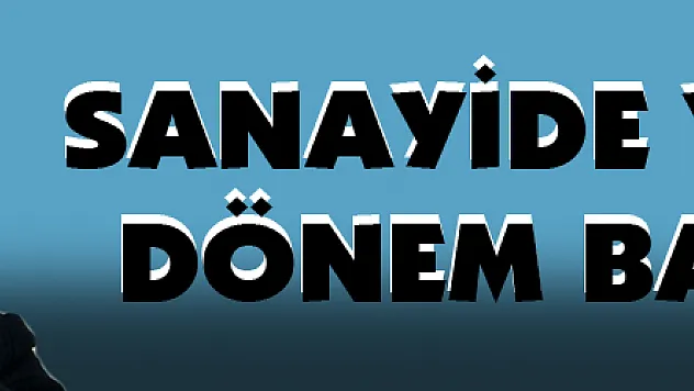 Sanayide yeni bir dönem başlıyor