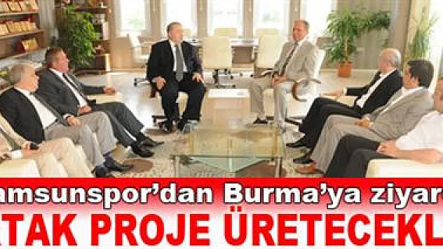 Samsunspor ve Burma ortak proje üretecek