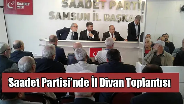 Saadet Partisi'nde İl Divan Toplantısı