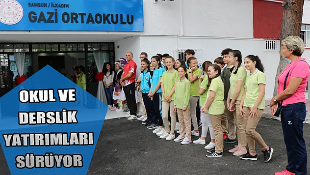 Samsun'da okul ve derslik yatırımları sürüyor