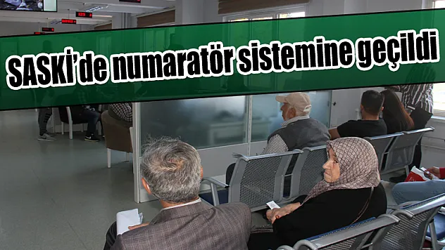SASKİ'de numaratör sistemine geçildi