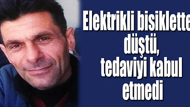 Elektrikli bisikletten düştü, tedaviyi kabul etmedi