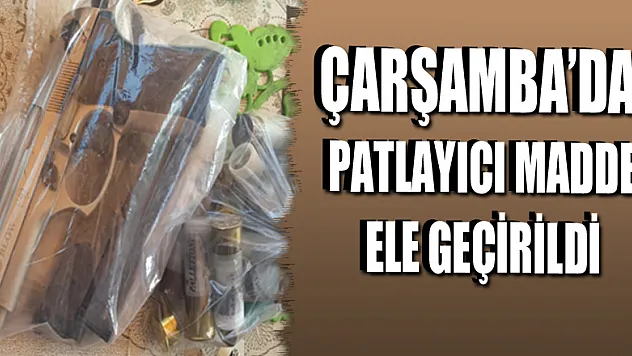 ÇARŞAMBA'DA PATLAYICI MADDE ELE GEÇİRİLDİ