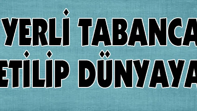 Yerli tabanca ABD'de üretilip dünyaya satılacak