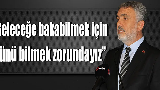 Rektör Bilgiç: 'Geleceğe bakabilmek için dünü bilmek zorundayız'