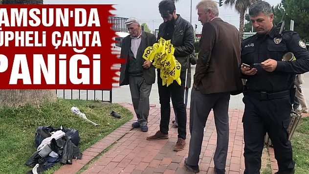 Samsun'da şüpheli çanta paniği