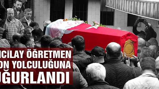 Kanserden ölen İncilay öğretmen son yolculuğuna uğurlandı