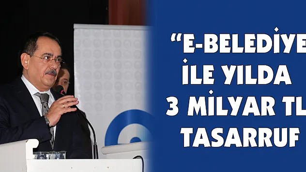  'E-Belediye' ile yılda 3 milyar TL tasarruf