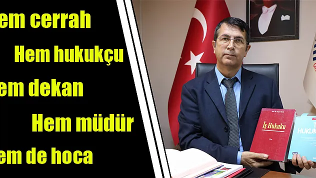 Hem cerrah hem hukukçu hem dekan hem müdür hem de hoca