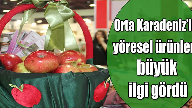 Orta Karadeniz'in yöresel ürünleri büyük ilgi gördü