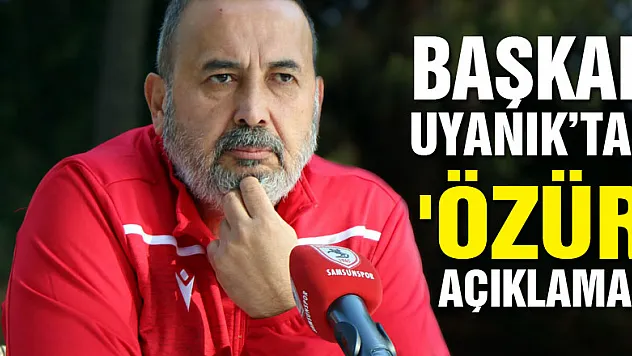 Başkan Uyanık'tan 'özür' açıklaması