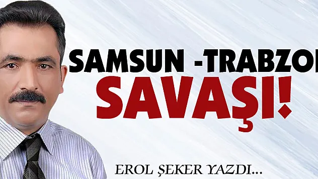 SAMSUN - TRABZON SAVAŞI!