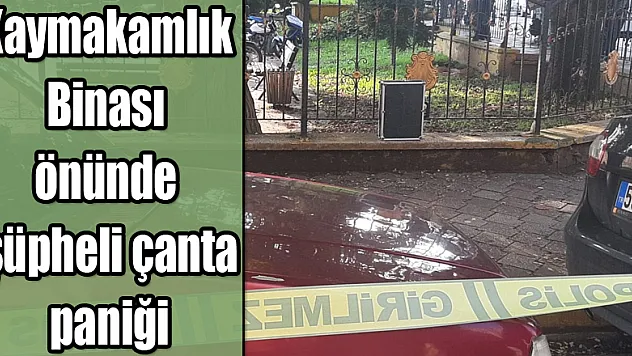 Kaymakamlık Binası önünde şüpheli çanta paniği