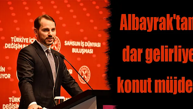 Albayrak'tan dar gelirliye konut müjdesi