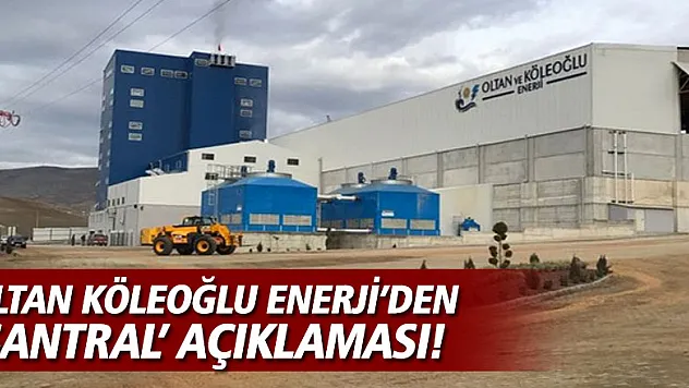 OLTAN KÖLEOĞLU ENERJİ'DEN AÇIKLAMA