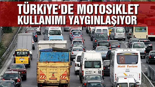 Türkiye'de motosiklet kullanımı yaygınlaşıyor