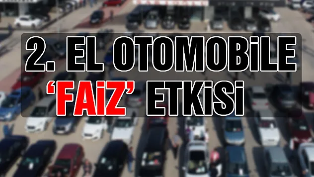 2. el otomobile 'faiz' etkisi