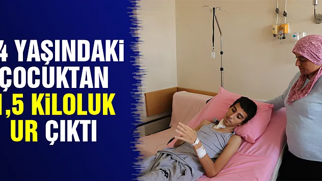 14 yaşındaki çocuktan 1,5 kiloluk ur çıktı