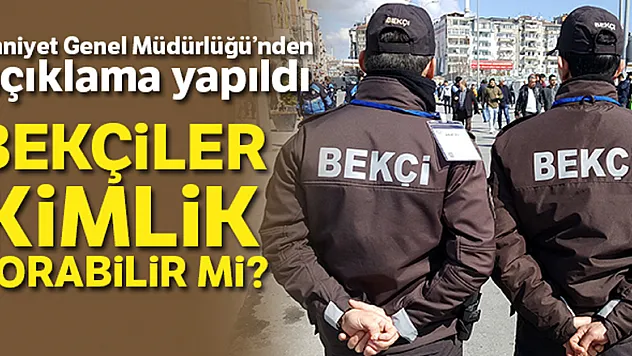 EGM'den çarşı ve mahalle bekçilerinin kimlik sorma yetkisi hakkında açıklama