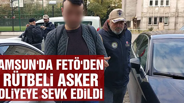 Samsun'da FETÖ'den 3 rütbeli asker adliyeye sevk edildi