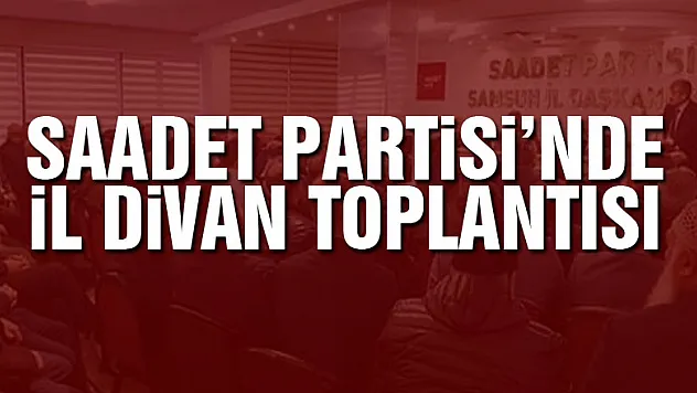 Saadet Partisi'nde il divan toplantısı