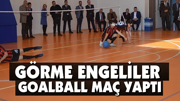 Görme engelliler goalball maç yaptı