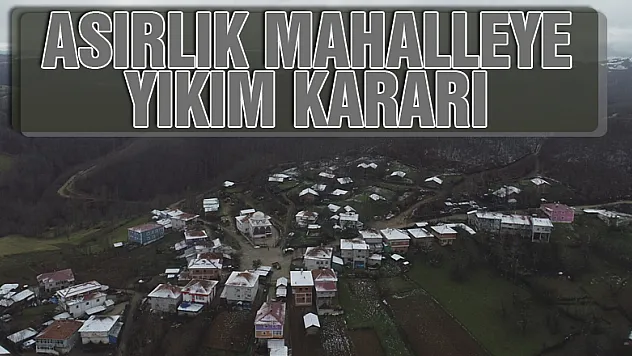 Asırlık mahalleye yıkım kararı