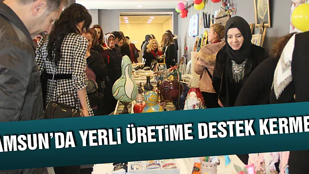 Samsun'da yerli üretime destek kermesi