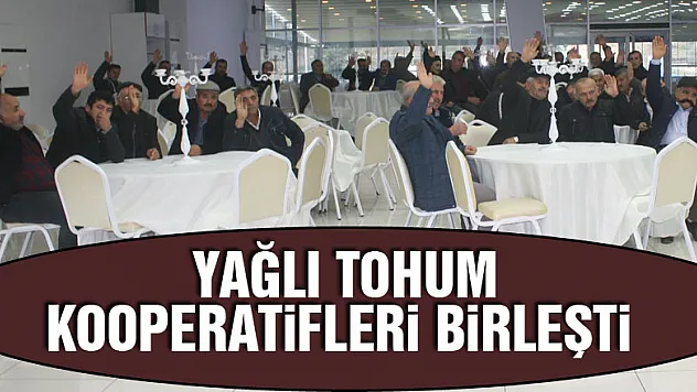 Yağlı tohum kooperatifleri birleşti