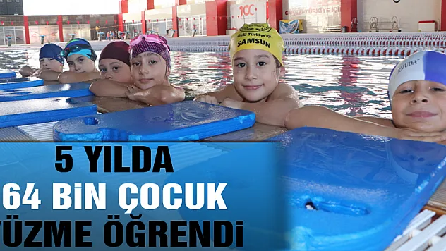 Samsun'da 5 yılda 64 bin çocuk yüzme öğrendi