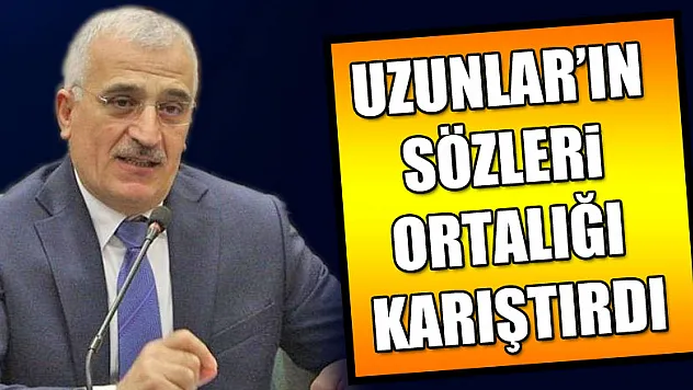Uzunlar'ın sözleri ortalığı karıştırdı