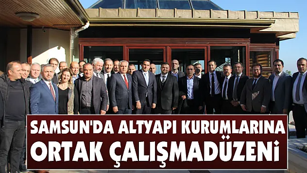 Samsun'da altyapı kurumlarına ortak çalışma düzeni