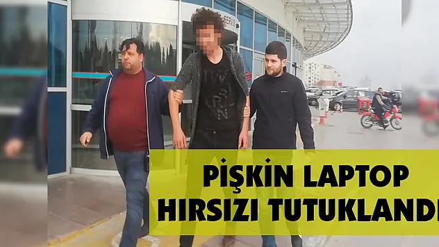  Pişkin laptop hırsızı tutuklandı