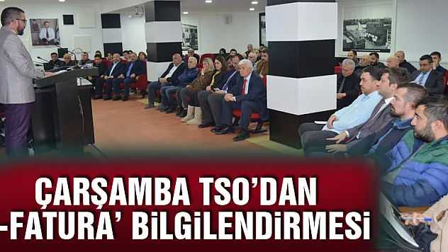 Çarşamba TSO'dan 'E-Fatura' bilgilendirmesi