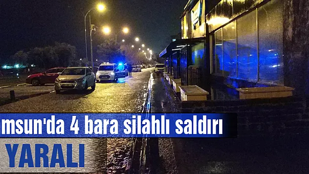 Samsun'da 4 bara silahlı saldırı: 4 yaralı