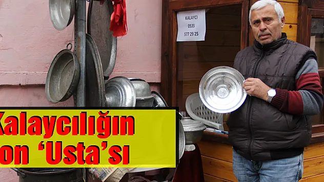 Kalaycılığın son 'Usta'sı