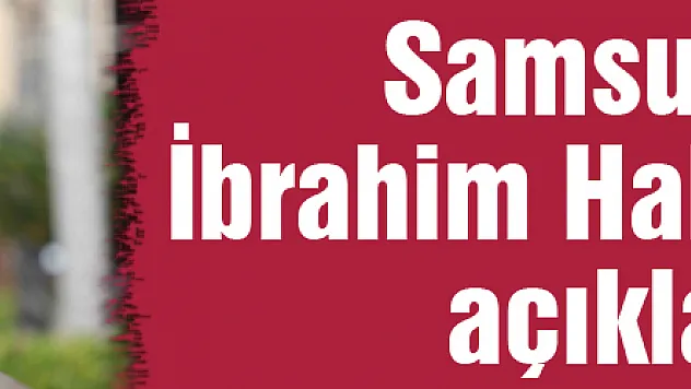 Samsunpor'lu İbrahim Halil Çolak'tan açıklama