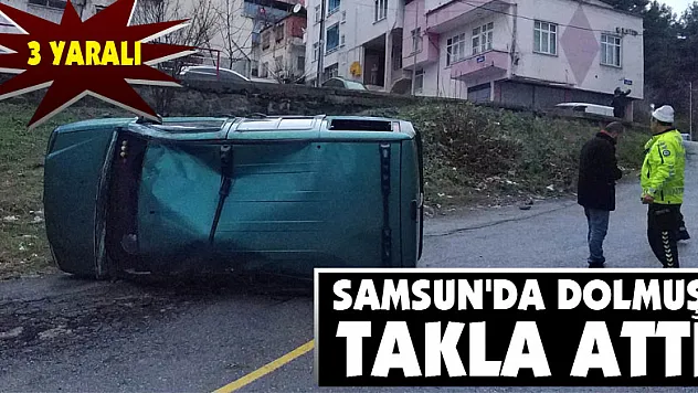 Samsun'da dolmuş takla attı: 3 yaralı