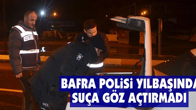 Bafra polisi yılbaşında suça göz açtırmadı