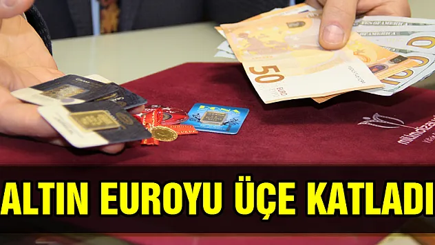Altın euroyu üçe katladı