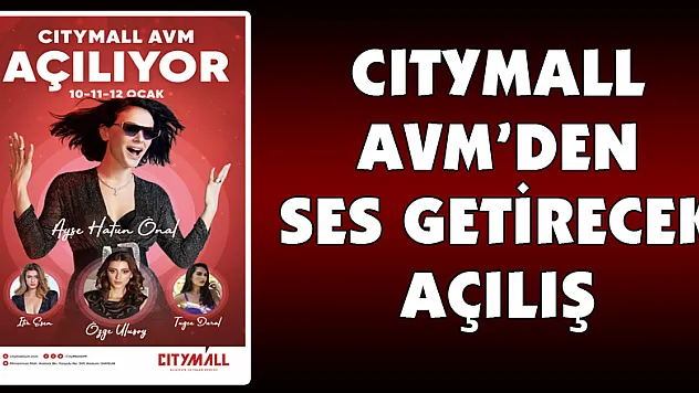 CITYMALL AVM'DEN SES GETİRECEK AÇILIŞ
