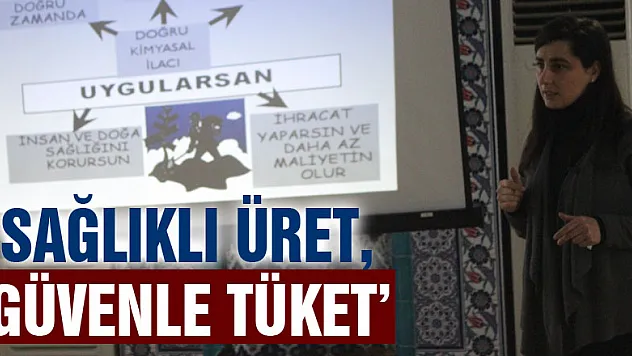 'Sağlıklı Üret, Güvenle Tüket'