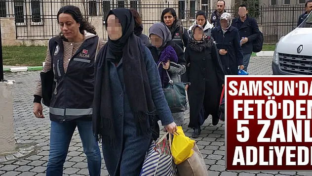 Samsun'da FETÖ'den 5 zanlı adliyede