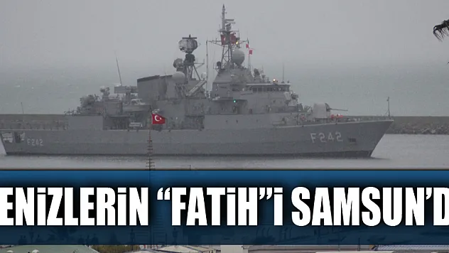 Denizlerin 'Fatih'i Samsun'da