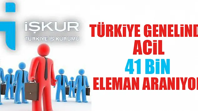 Türkiye genelinde acil 41 bin eleman aranıyor