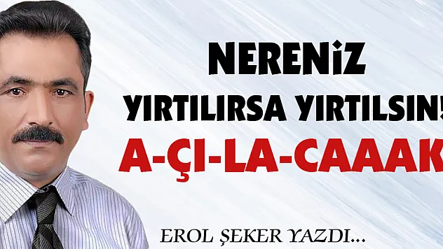 Nereniz yırtılırsa yırtılsın! A-ÇI-LA-CAAAK!