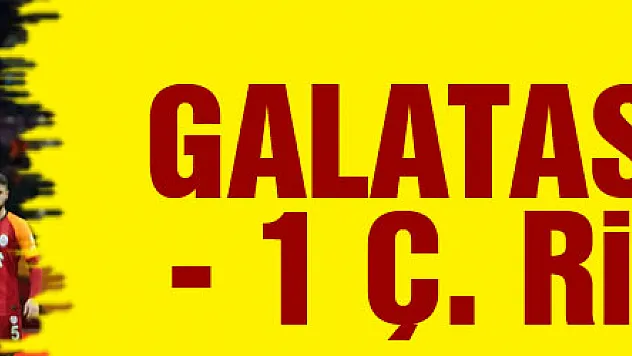 Galatasaray 2 - 1 Ç. Rizespor