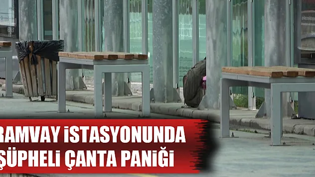Tramvay istasyonunda şüpheli çanta paniği
